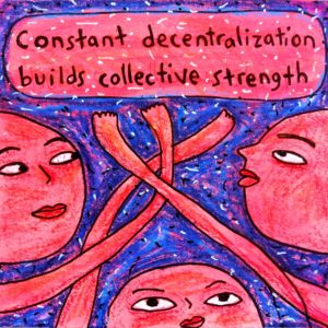 Constant decentralization builds collective strength